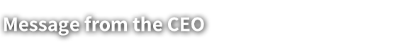Message from the CEO